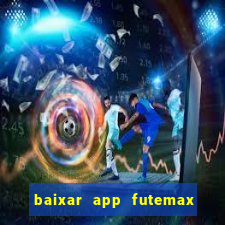 baixar app futemax futebol ao vivo